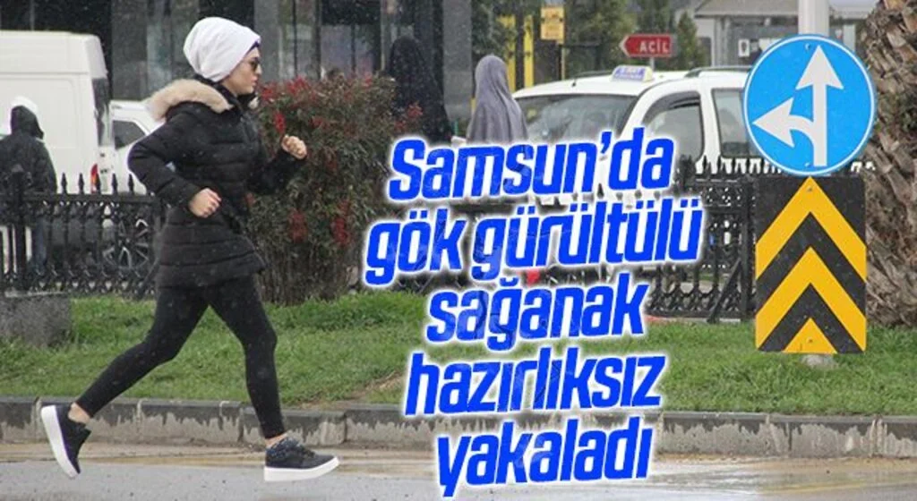Samsun’da gök gürültülü sağanak hazırlıksız yakaladı