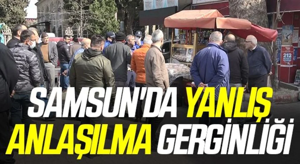 Samsun'da Yanlış anlaşılma gerginliği