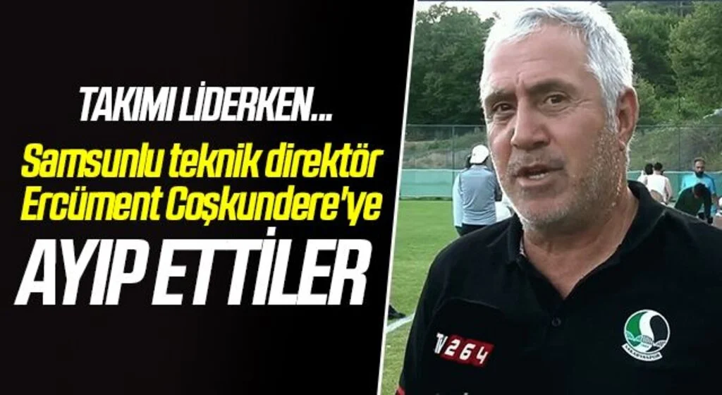 Samsunlu teknik direktör Ercüment Coşkundere'ye Ayıp Ettiler
