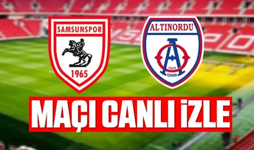 Samsunspor - Altınordu Maçı Canlı İzle
