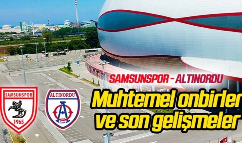 Samsunspor - Altınordu (Muhtemel 11'ler Son Gelişmeler)