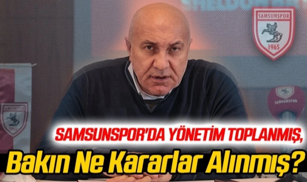 Samsunspor'da Yönetim Toplanmış, Bakın Ne Kararlar Alınmış?