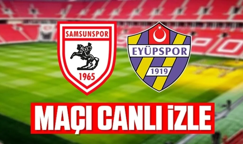 Samsunspor - Eyüpspor Maçı Canlı İzle