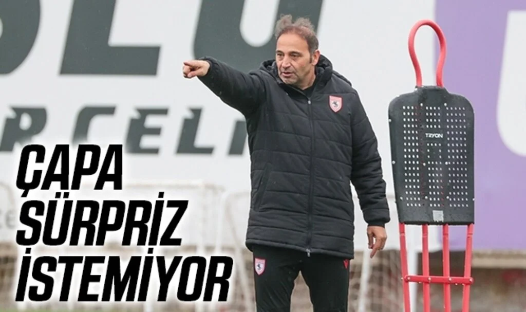 Samsunspor Teknik Direktörü Fuat Çapa Sürpriz İstemiyor!