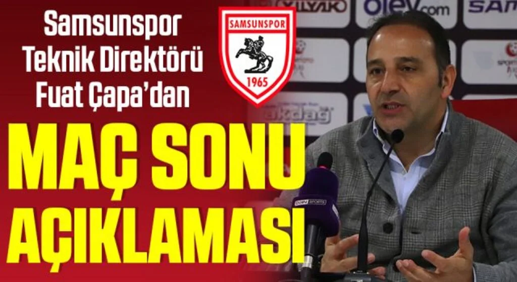 Samsunspor Teknik Direktörü Fuat Çapa: Taraftarlarımızdan özür diliyoruz