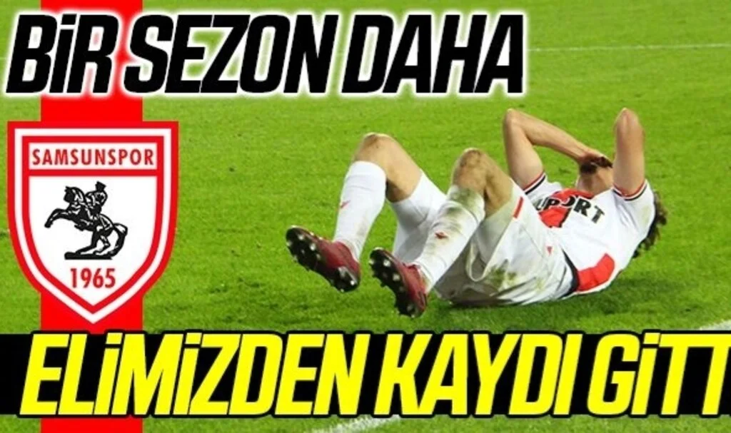 Samsunspor'da Bir Sezon Daha Elimizden Kaydı Gitti