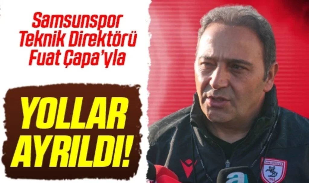 Samsunspor Teknik Direktörü Fuat Çapa'yla Yollar Ayrıldı