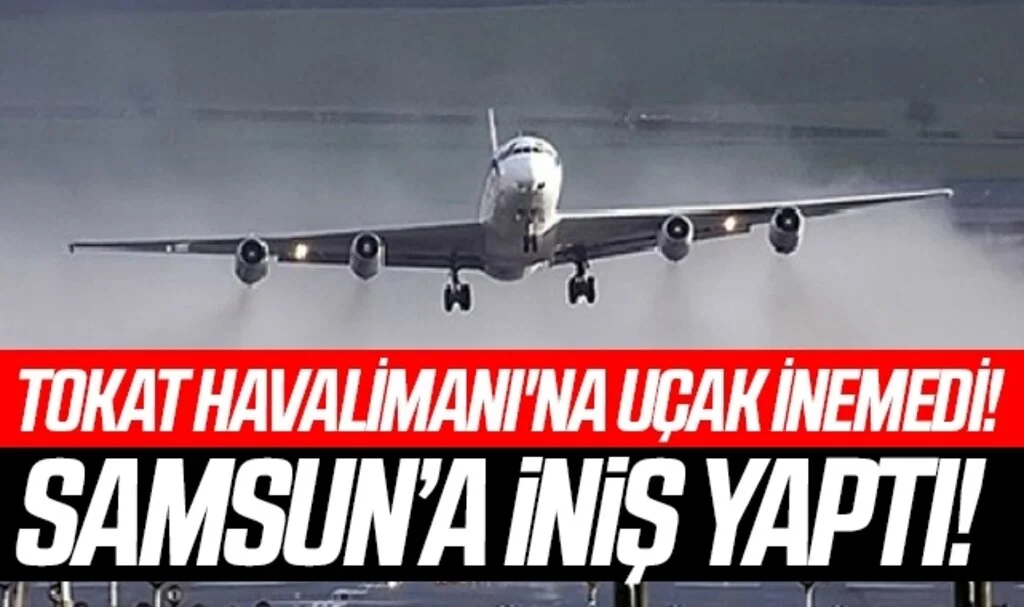 Tokat Havalimanı'na uçak inemedi! Samsun'a İniş Yaptı