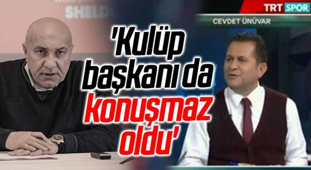 TRT Spor Yorumcusu Cevdet Ünüvar: Kulüp başkanı da konuşmaz oldu