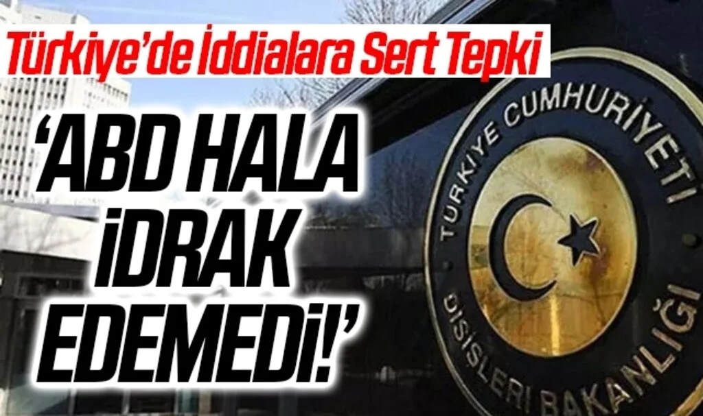 Türkiye'den ABD'ye sert tepki! 'Külliyen reddediyoruz'
