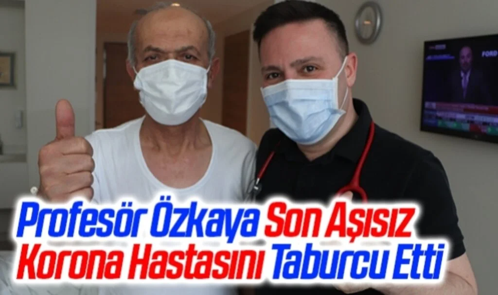 Uzm. Prof. Dr. Şevket Özkaya Son Aşısız Korona Hastasını Taburcu Etti