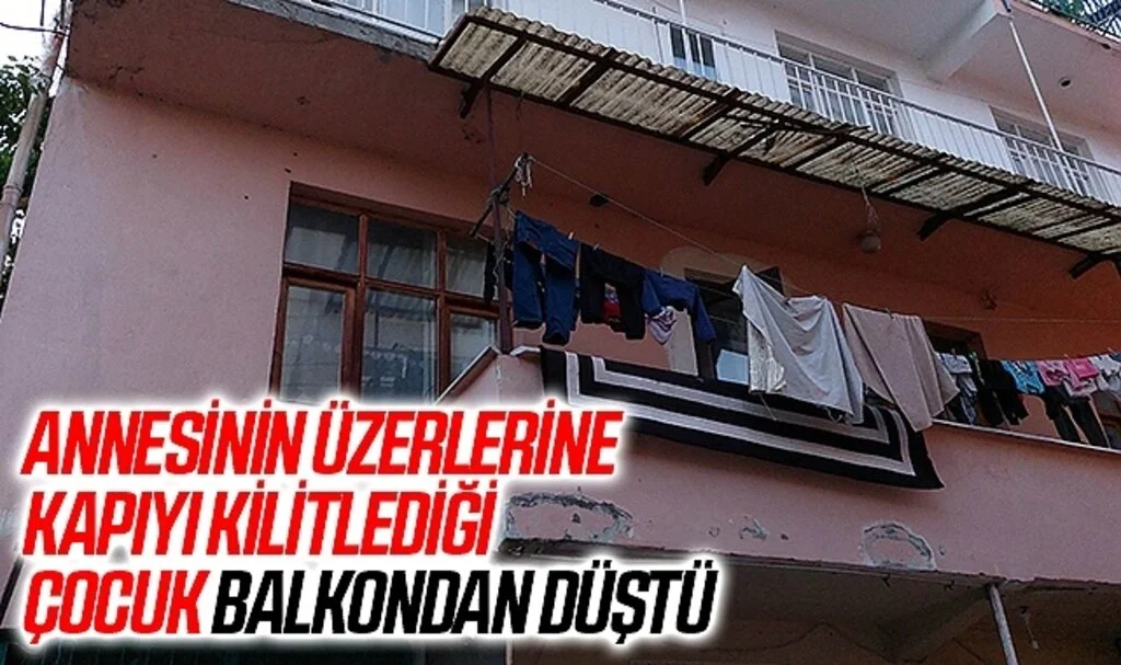 Annesinin üzerlerine kapıyı kilitlediği çocuk balkondan düştü