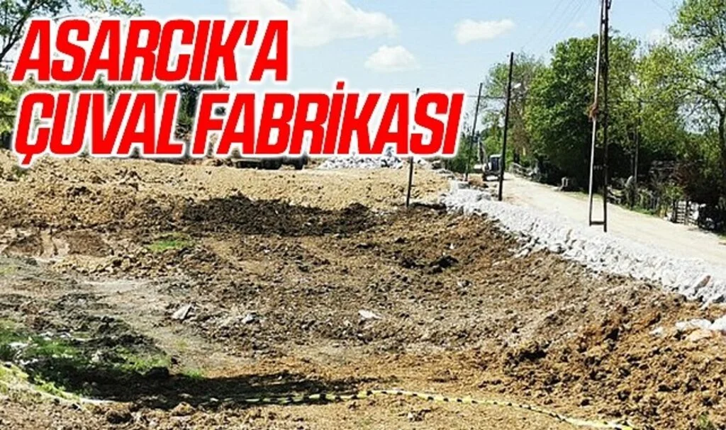 Asarcık'a Çuval Fabrikası