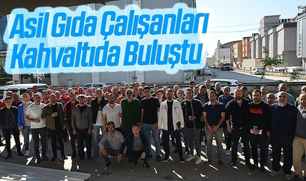 Asil Gıda Çalışanları Kahvaltıda Buluştu