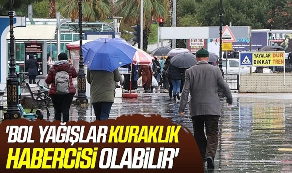 'Bol yağışlar kuraklık habercisi olabilir'