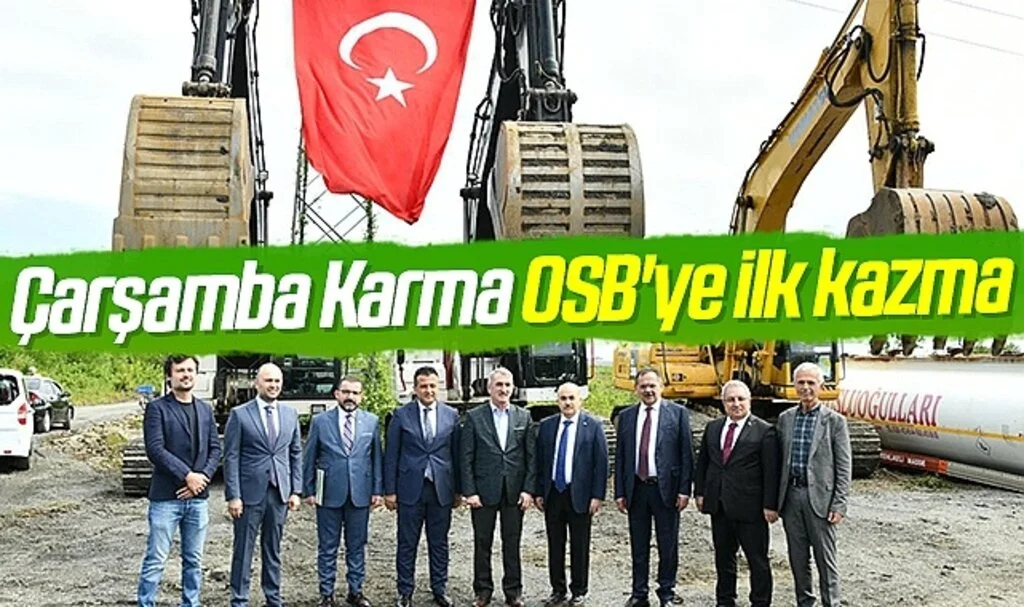 Çarşamba Karma OSB'ye ilk kazma