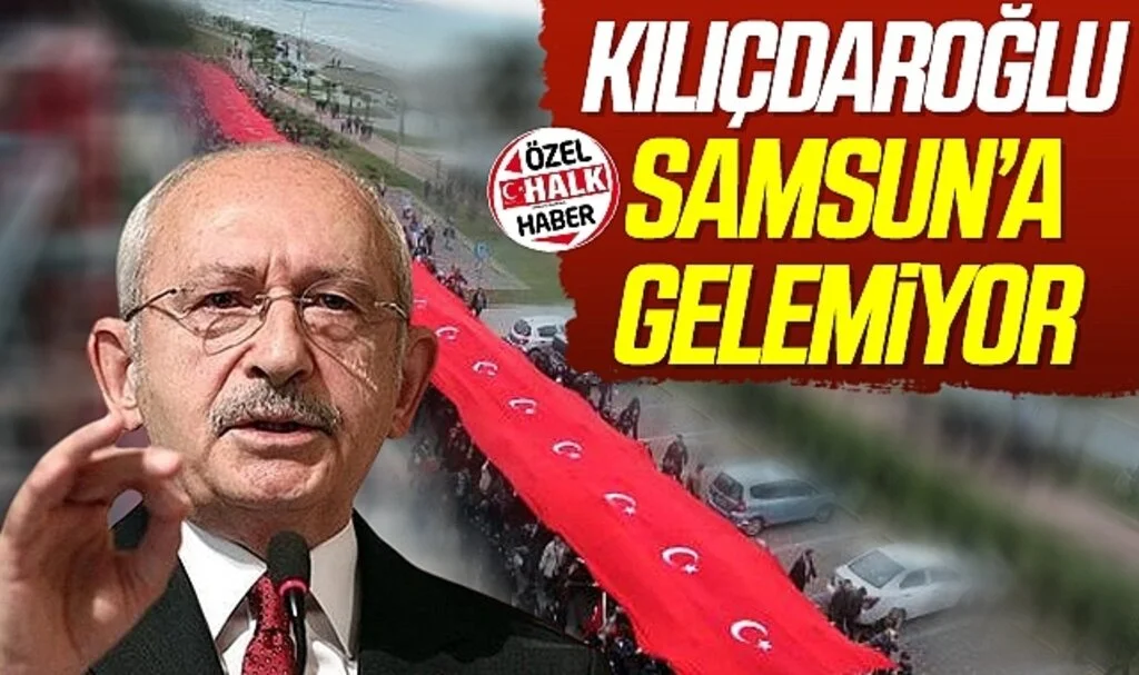 CHP Lideri Kemal Kılıçdaroğlu 19 Mayıs'ta Samsun'a Gelemiyor