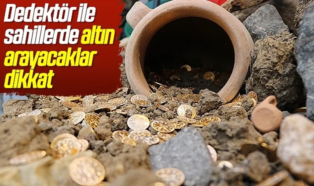 Dedektör ile sahillerde altın arayacaklar dikkat