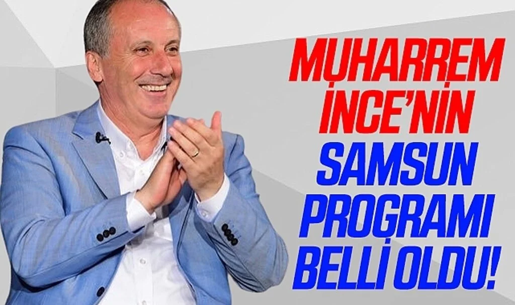 Muharrem İnce'nin Samsun programı belli oldu 