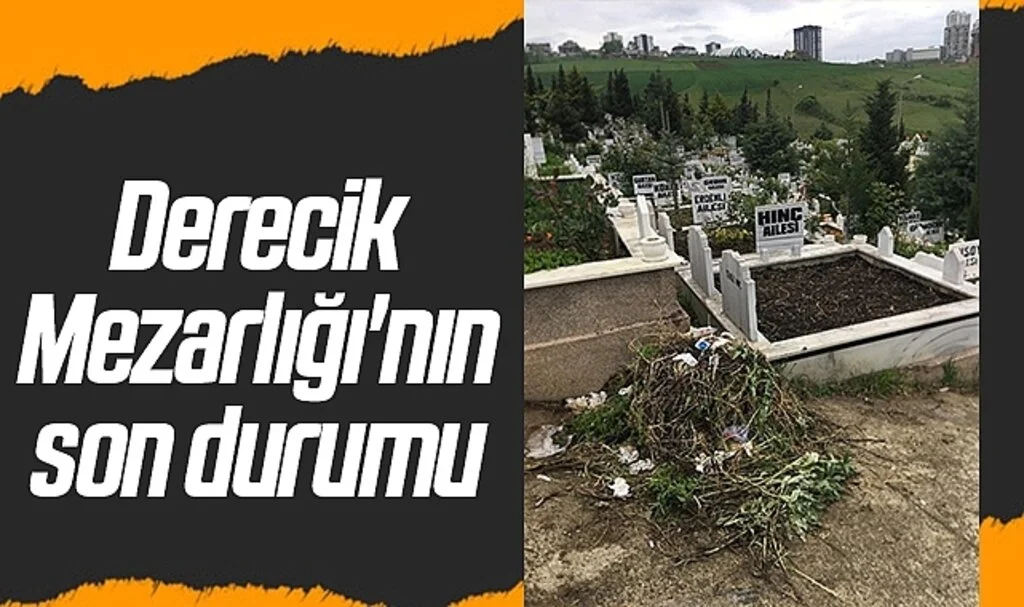 Samsun'da Derecik Mezarlığı'nın son durumu 