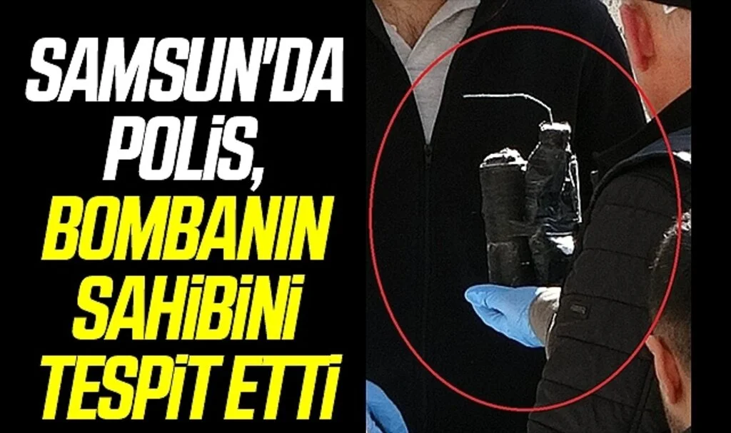 Samsun'da Polis, bombanın sahibini tespit etti