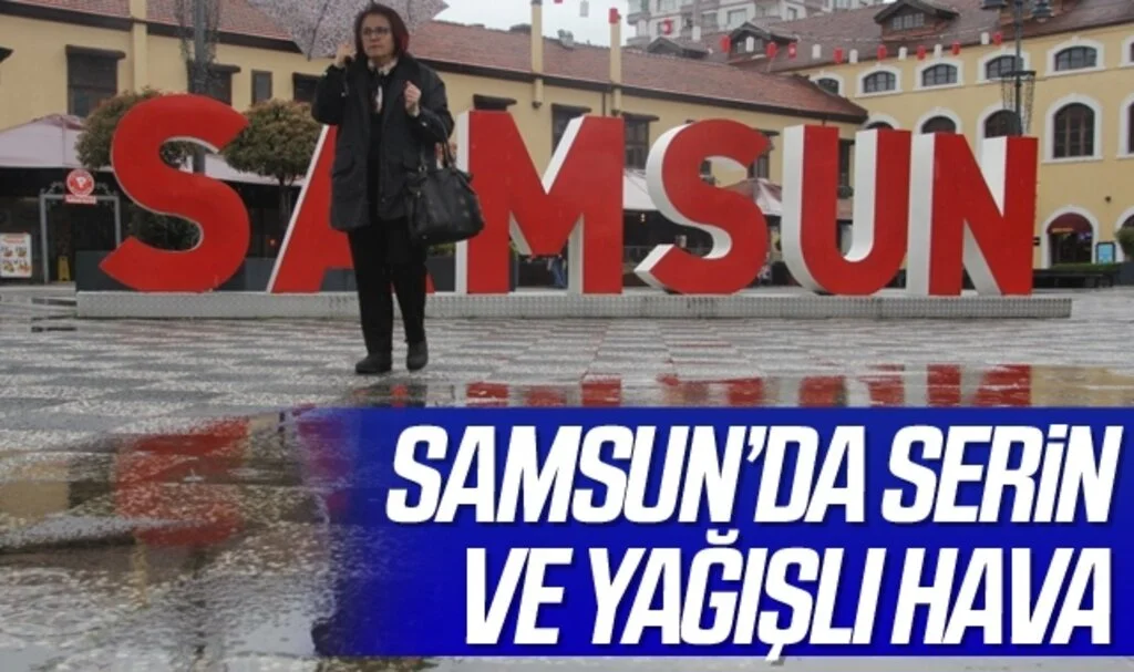 Samsun'da serin ve yağışlı günler