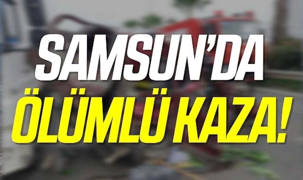 Samsun'da trafik kazası: 1 ölü