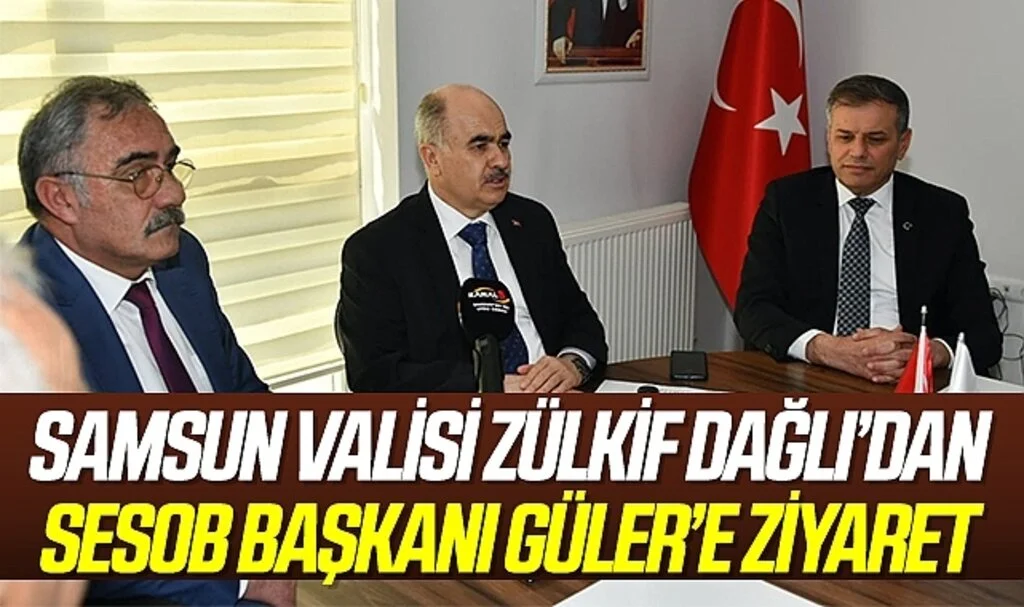 Samsun Valisi Zülkif Dağlı'dan SESOB Başkanı H. Eyüp Güler'e Ziyaret