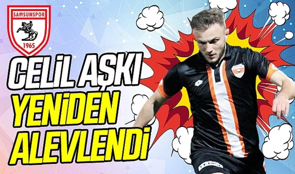 Samsunspor'da Celil Aşkı Yeniden Alevlendi