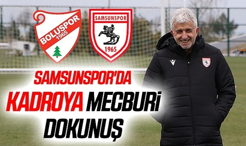 Samsunspor'da Kadroya mecburi dokunuş