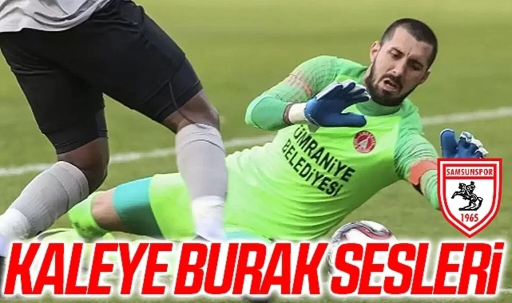 Samsunspor'da Kaleye Burak Sesleri