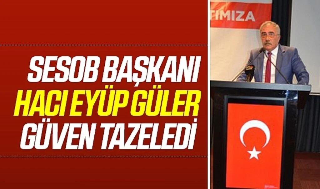 SESOB Başkanı Hacı Eyüp Güler Güven Tazeledi