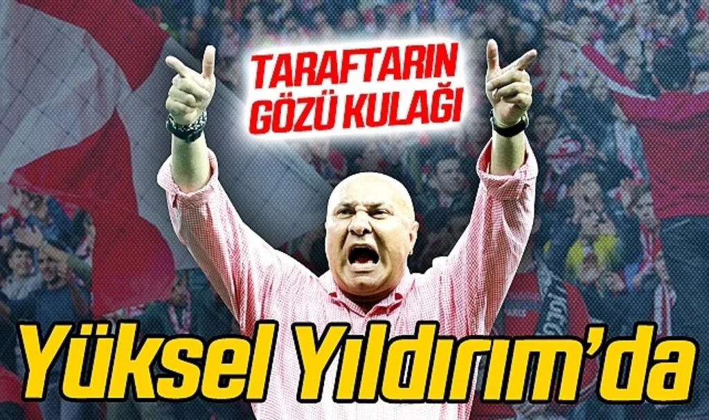 Taraftarın Gözü Kulağı Samsunspor Başkanı Yüksel Yıldırım'da