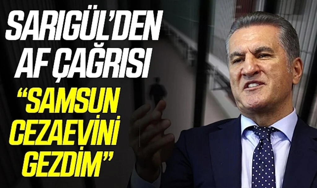 TDP Genel Başkanı Mustafa Sarıgül'den Af Çağrısı! "Samsun Cezaevini Gezdim"