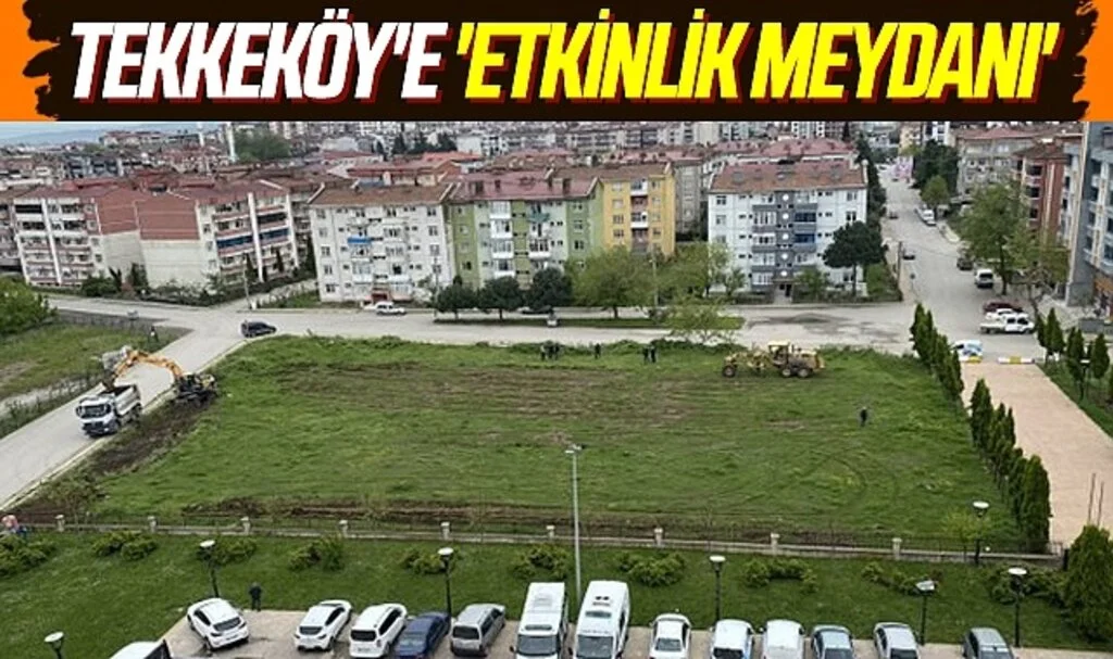 Tekkeköy'e 'Etkinlik Meydanı'