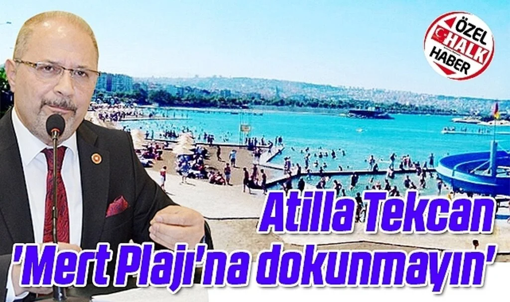 Atilla Tekcan: 'Mert Plajı'na dokunmayın' 