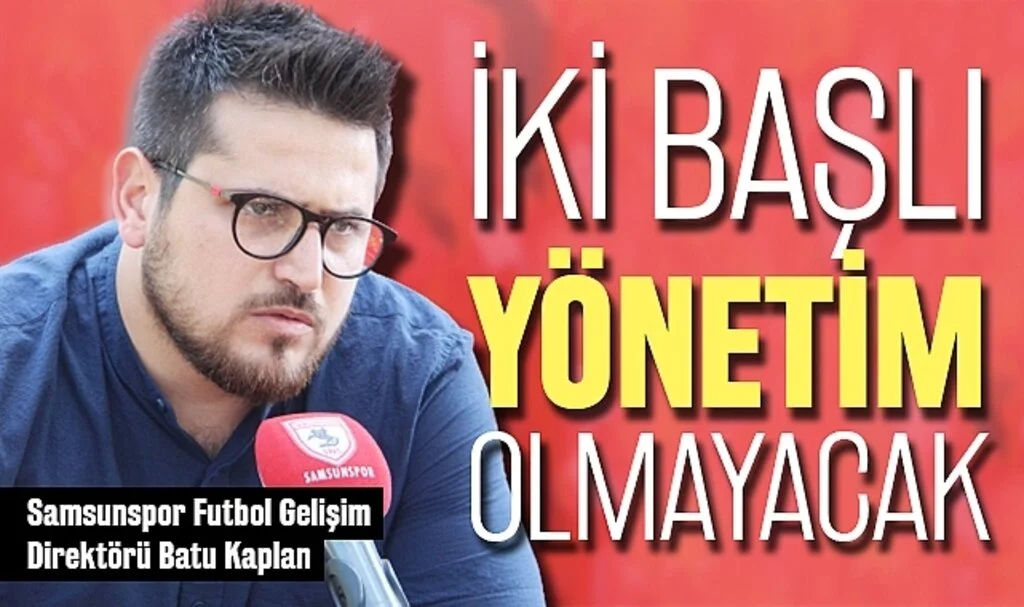 Batu Kaplan: İki Başlı Bir Yönetim Olmayacak