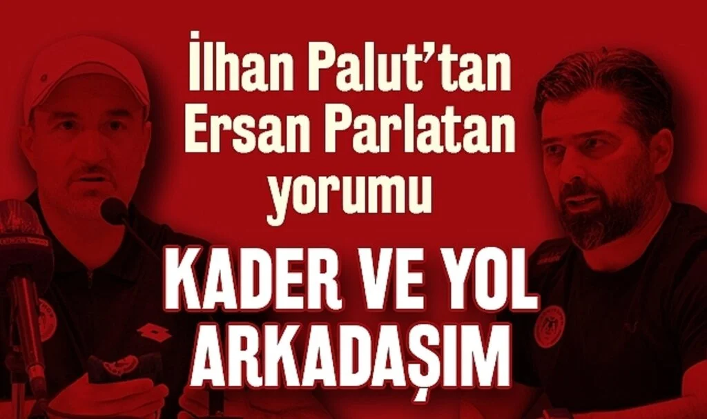 İlhan Palut, Ersan Parlatan'a Güveniyor