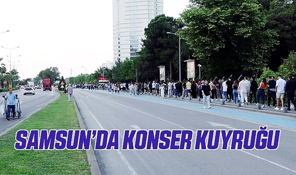 Samsun'da yüzlerce metrelik konser kuyruğu