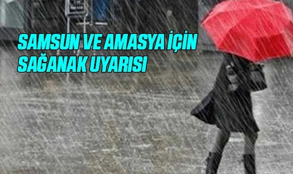 Samsun ve Amasya için sağanak uyarısı