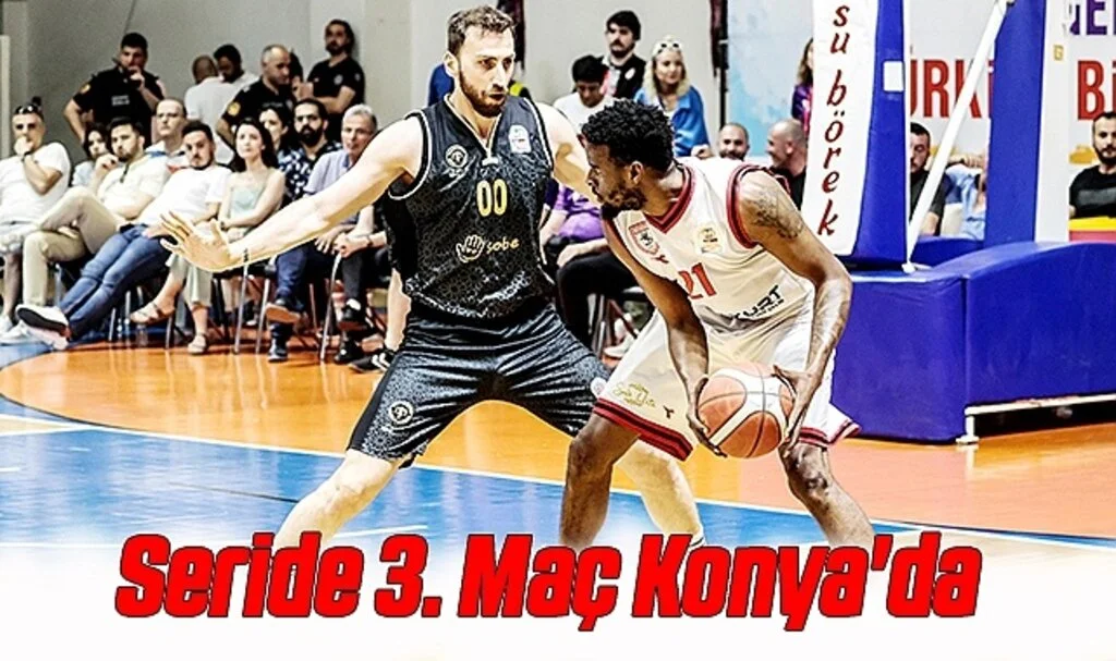 Seride 3. Maç Konya'da