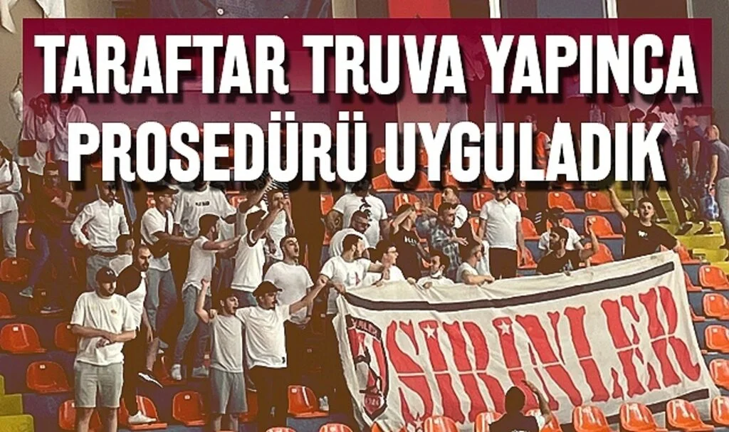 Taraftar Truva Yapınca Prosedürü Uyguladık