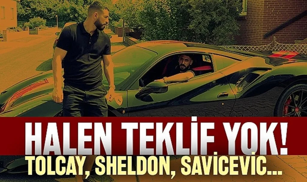 Tolcay, Savicevic, Sheldon Halen Teklif Yok!