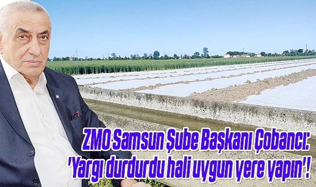 ZMO Samsun Şube Başkanı  Yargı durdurdu hali  uygun yere yapın !