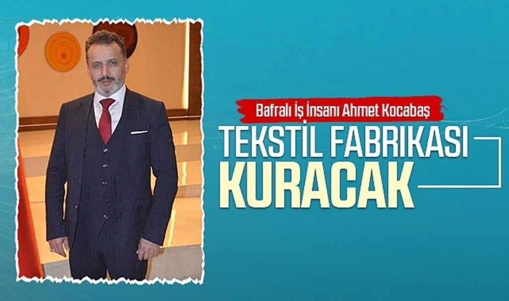 Bafralı İş İnsanı Ahmet Kocabaş Tekstil Fabrikası Kuracak