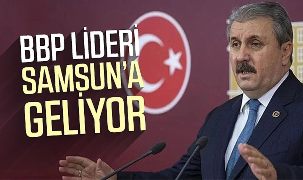 BBP Lideri Mustafa Destici Samsun'a geliyor