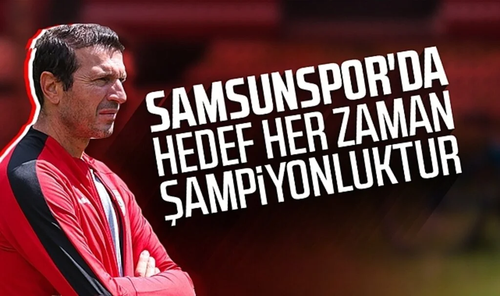 Samsunspor Teknik Direktörü Bayram Bektaş: "Samsunspor'da hedef her zaman şampiyonluktur"
