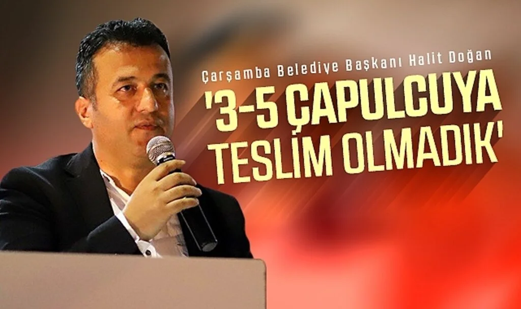 Çarşamba Belediye Başkanı Halit Doğan: '3-5 çapulcuya teslim olmadık'