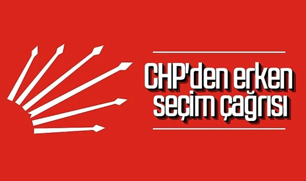 CHP'den erken seçim çağrısı