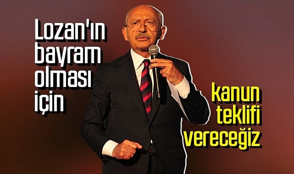 CHP Lideri Kemal Kılıçdaroğlu: Lozan'ın bayram olması için kanun teklifi vereceğiz